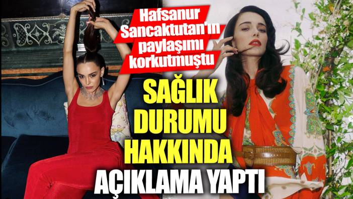 Sağlık durumu hakkında açıklama yaptı! Hafsanur Sancaktutan'ın paylaşımı korkutmuştu