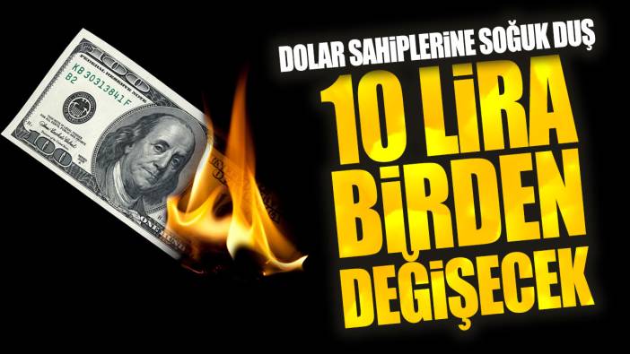 Dolar sahiplerine soğuk duş! 10 lira birden değişecek