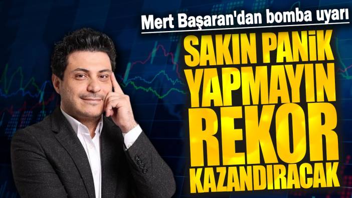 Mert Başaran: Sakın panik yapmayın rekor kazandıracak