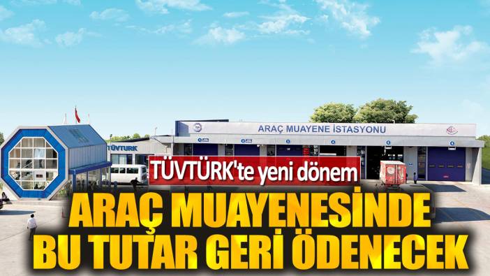 TÜVTÜRK'te yeni dönem: Araç muayenesinde bu tutar geri ödenecek