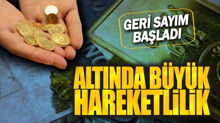 Altında büyük hareketlilik: Geri sayım başladı