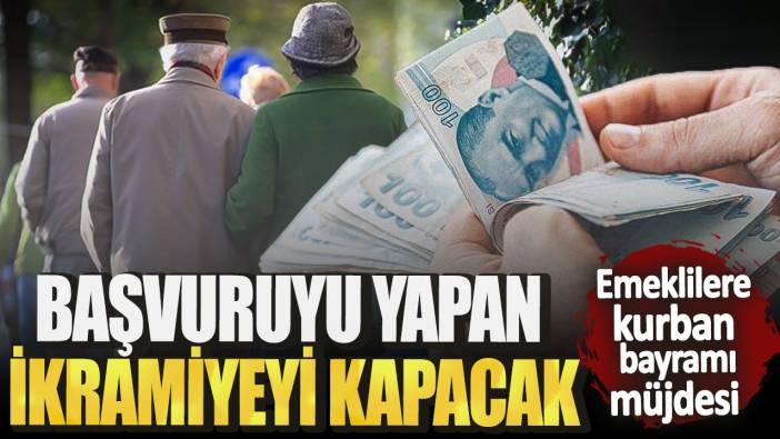 Başvuruyu yapan ikramiyeyi kapacak! Emeklilere Kurban Bayramı müjdesi