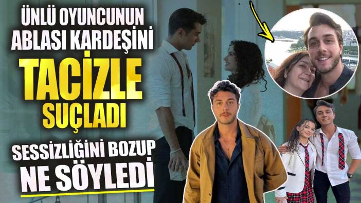 Ünlü oyuncu Onur Seyit Yaran’ın ablası kardeşini tacizle suçladı! Sessizliğini bozup ne söyledi