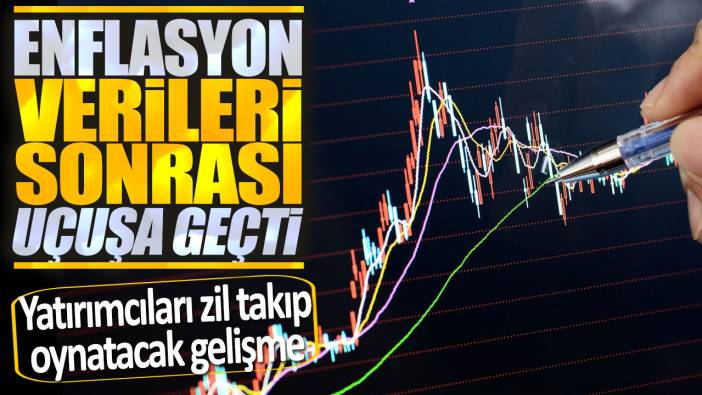 Enflasyon verileri sonrası uçuşa geçti: Yatırımcıları zil takıp oynatacak gelişme