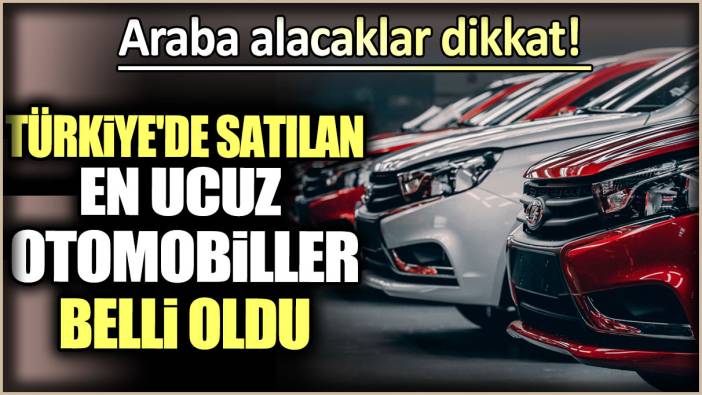 Türkiye'de satılan en ucuz otomobiller belli oldu!