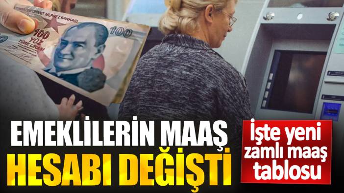 Emeklilerin maaş hesabı değişti! İşte yeni zamlı maaş tablosu