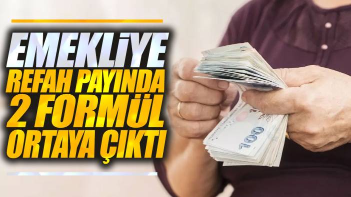 Emekliye refah payında 2 formül ortaya çıktı