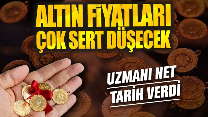 Altın fiyatları çok sert düşecek