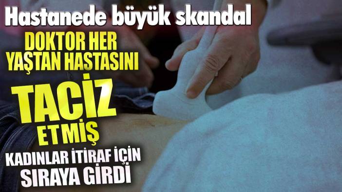 Doktor her yaştan hastasını taciz etmiş! Kadınlar itiraf için sıraya girdi