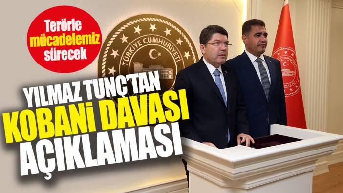 Yılmaz Tunç’tan Kobani Davası açıklaması