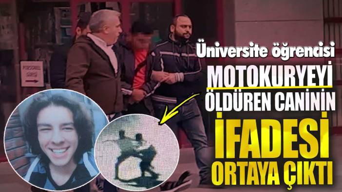 Üniversite öğrencisi motokuryeyi öldüren caninin ifadesi ortaya çıktı