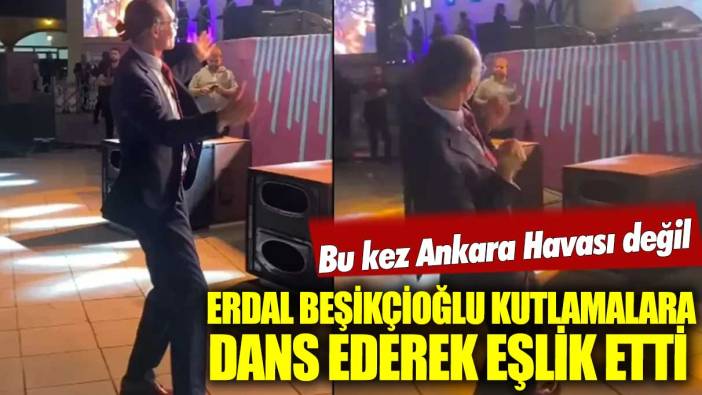 Erdal Beşikçioğlu kutlamalara dans ederek eşlik etti