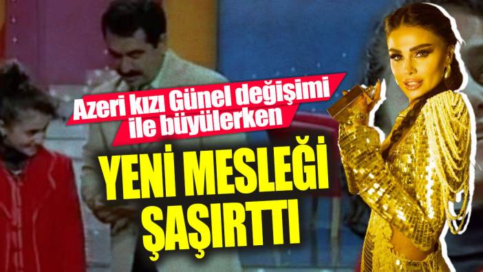 Yeni mesleği şaşırttı! Azeri kızı Günel değişimi ile büyülerken