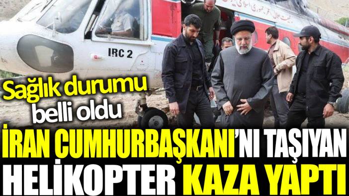 İran Cumhurbaşkanı İbrahim Reisi'yi taşıyan helikopter kaza yaptı! Sağlık durumu belli oldu