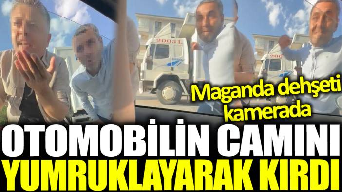 Maganda dehşeti kamerada! Otomobilin camını yumruklayarak kırdı