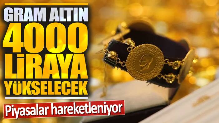 Gram altın 4000 liraya yükselecek: Piyasalar alev alıyor