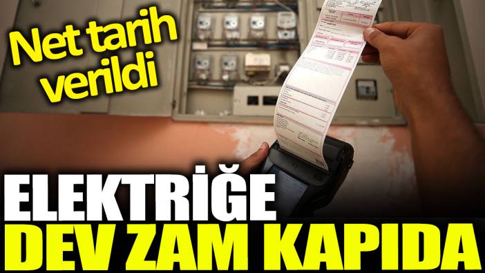 Elektriğe dev zam kapıda: Net tarih verildi