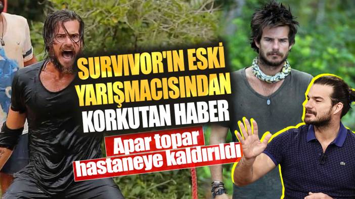 Survivor'ın eski yarışmacısı Hakan Hatipoğlu'ndan hayranlarını korkutan haber