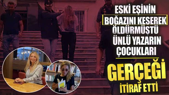 Eski eşinin boğazını keserek öldürmüştü!  Ünlü yazarın çocukları gerçeği itiraf etti