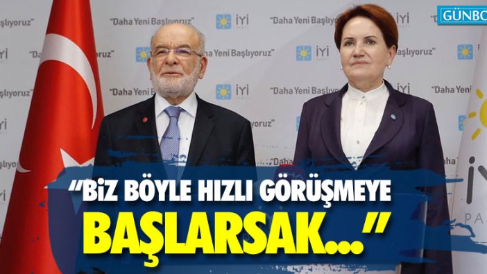 Akşener: "Biz böyle hızlı görüşmeye başlarsak..."