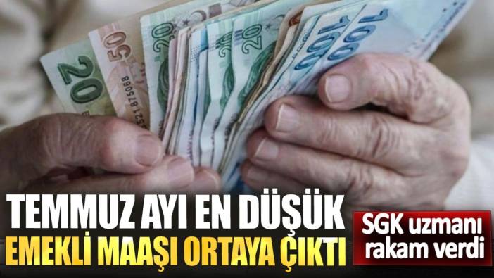 Temmuz ayı en düşük emekli maaşı ortaya çıktı! SGK uzmanı rakam verdi