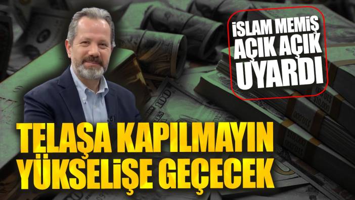 İslam Memiş açık açık uyardı: Telaşa kapılmayın yükselişe geçecek