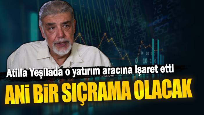 Atilla Yeşilada: Ani bir sıçrama olacak