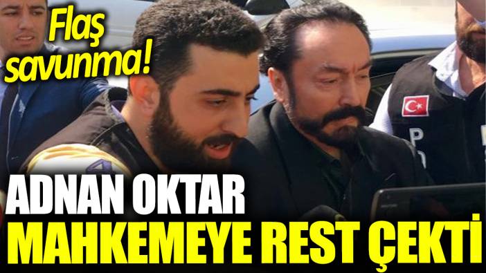 Adnan Oktar mahkemeye rest çekti: Flaş savunma!