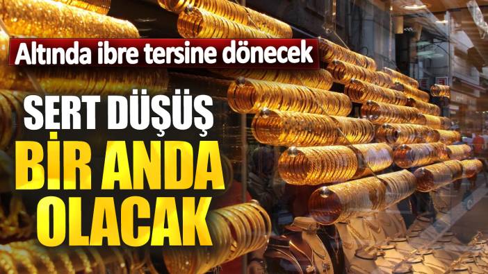 Altında ibre tersine dönecek! Sert düşüş bir anda olacak