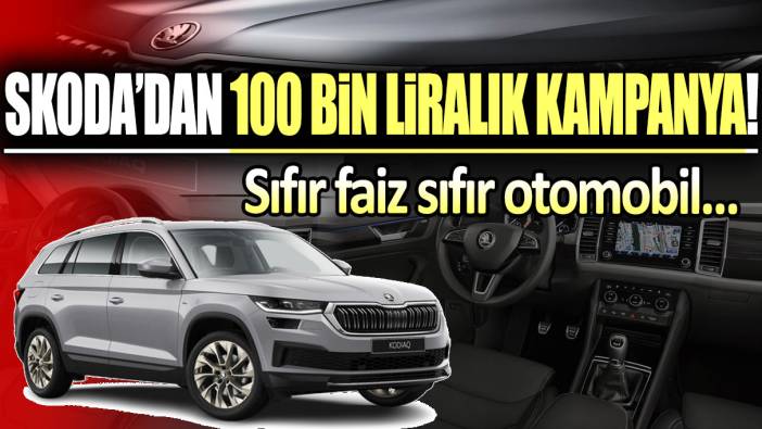 Skoda'dan 100 bin liralık kampanya! Sıfır faiz sıfır otomobil...