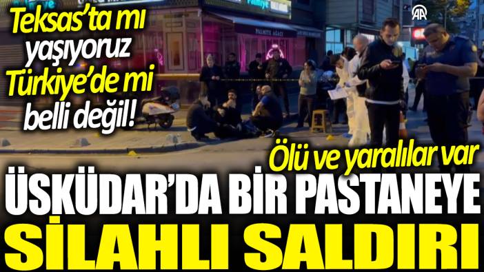 Son dakika... Üsküdar'da pastaneye silahlı saldırı: 2 ölü 6 yaralı