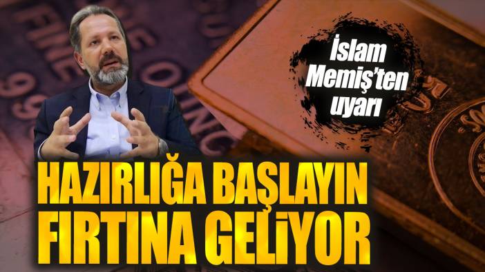 İslam Memiş’ten uyarı: Hazırlığa başlayın fırtına geliyor