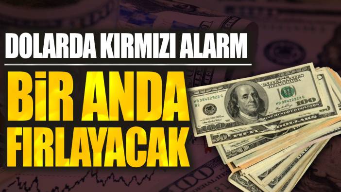 Dolarda kırmızı alarm: Bir anda fırlayacak