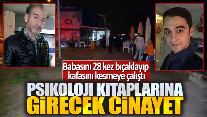 Psikoloji kitaplarına girecek cinayet! Babasını 28 kez bıçaklayıp kafasını kesmeye çalıştı