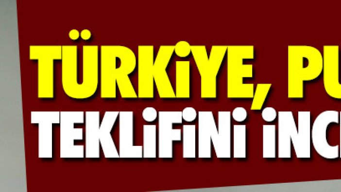 'Türkiye, Putin'in moratoryum teklifini inceliyor'