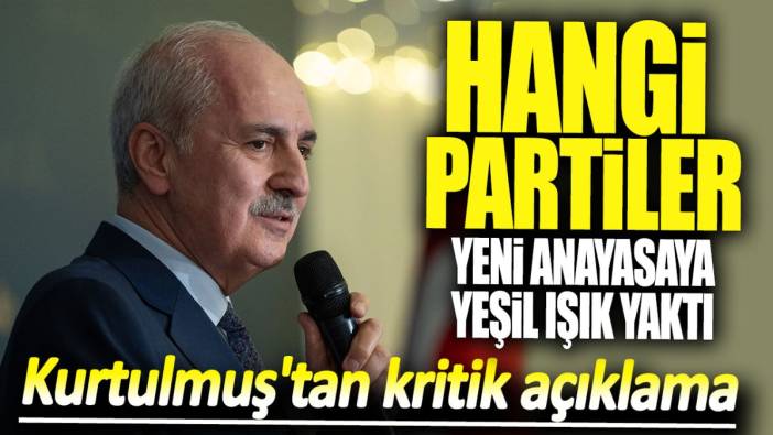 Kurtulmuş'tan kritik açıklama: Hangi partiler yeni anayasaya yeşil ışık yaktı