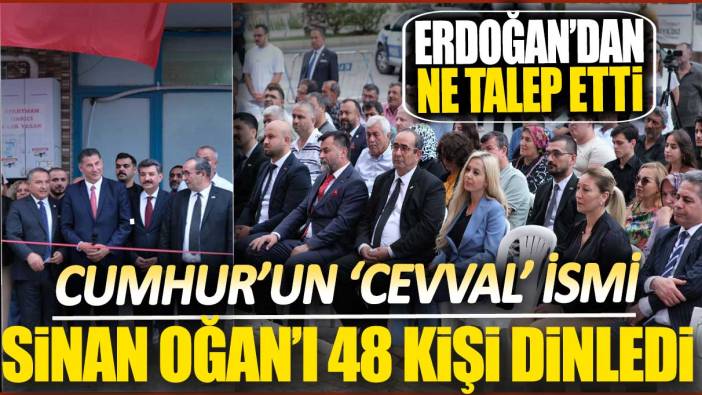 Cumhur'un 'cevval' ismi Sinan Oğan'ı 48 kişi dinledi! Erdoğan'dan ne talep etti