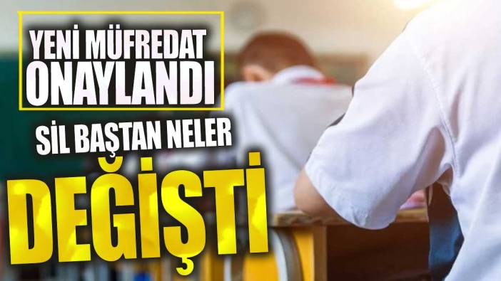 Yeni müfredat onaylandı! Sil baştan neler değişti?