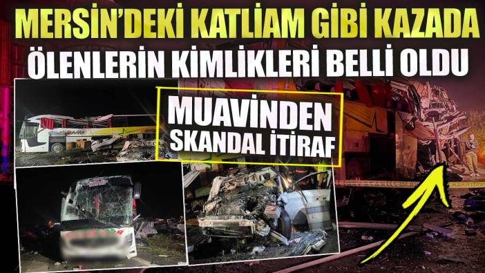 Mersin’deki katliam gibi kazada muavinden skandal itiraf!