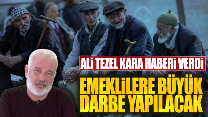 Ali Tezel kara haberi verdi! Emeklilere büyük darbe yapılacak