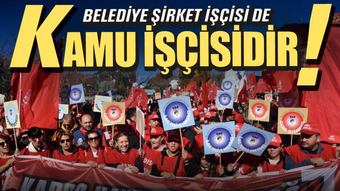 Tepkiler çığ gibi büyüyor! Belediye Şirket İşçisi de Kamu işçisidir