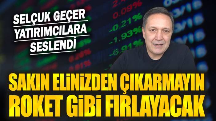 Selçuk Geçer yatırımcılara seslendi: Sakın elinizden çıkarmayın roket gibi fırlayacak