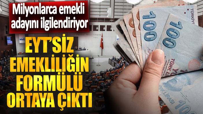 EYT’siz emekliliğin formülü ortaya çıktı! Milyonlarca emekli adayını ilgilendiriyor