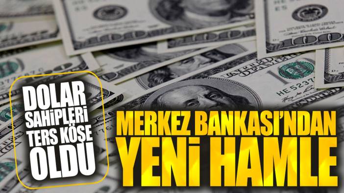 Dolar sahipleri ters köşe oldu: Merkez Bankası’ndan yeni hamle