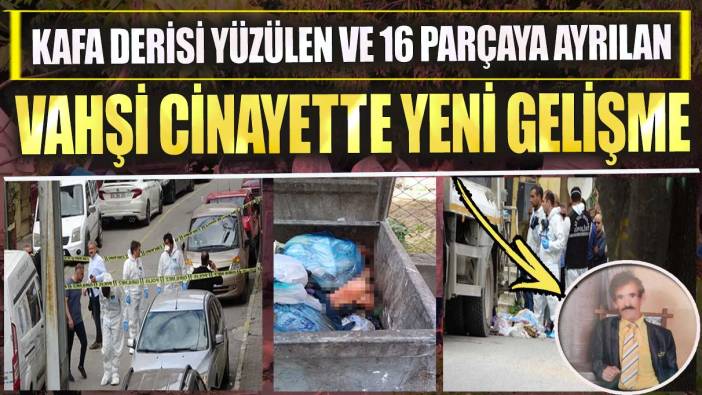 Pendik’te kafa derisi yüzülen ve 16 parçaya ayrılan vahşi cinayette yeni gelişme