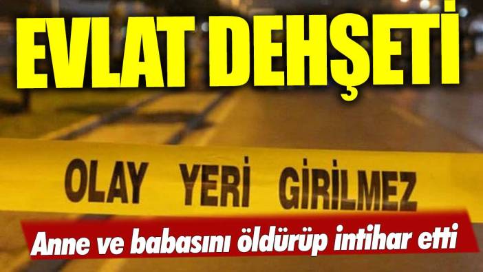 İzmir'de evlat dehşeti: Anne ve babasını öldürdü!