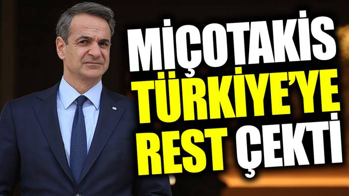 Miçotakis Türkiye'ye rest çekti