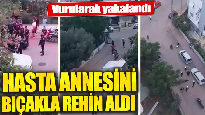 Annesini rehin aldı! Polislere bıçakla saldırdı!