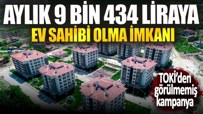 Aylık 9 bin 434 liraya ev sahibi olma imkanı! TOKİ’den görülmemiş kampanya