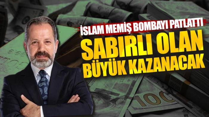 İslam Memiş bombayı patlattı: Sabırlı olan büyük kazanacak